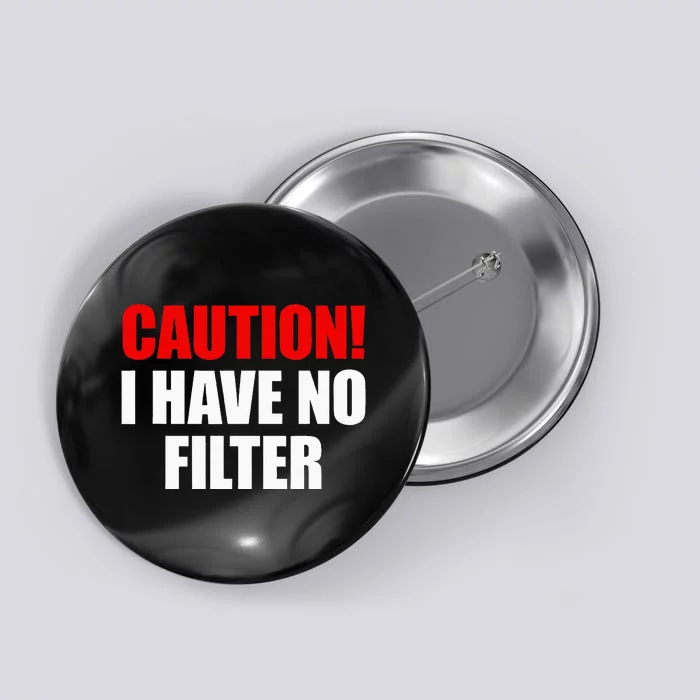 Caution I Have No Filter Button