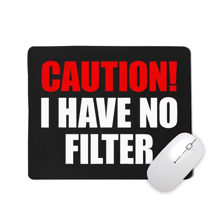 Caution I Have No Filter Mousepad