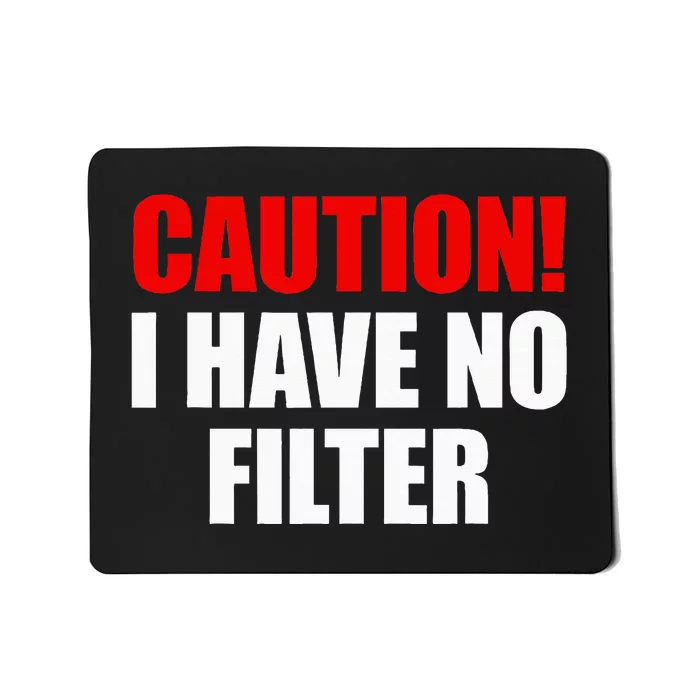 Caution I Have No Filter Mousepad