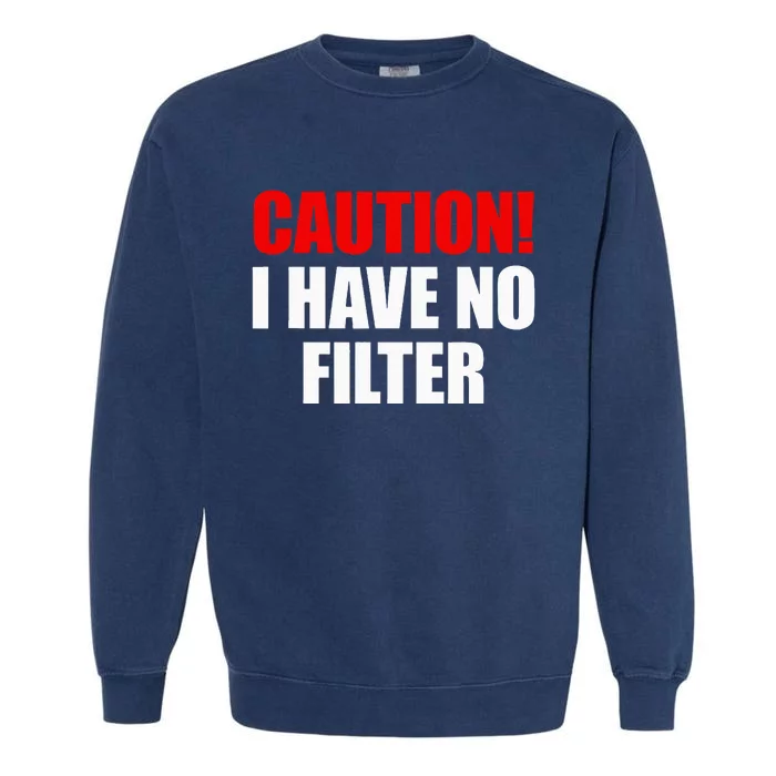 Caution I Have No Filter Garment-Dyed Sweatshirt