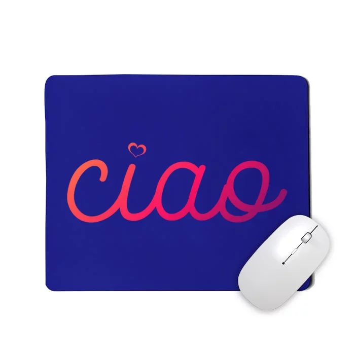 Ciao Italian Hello Goodbye Visit Italy Trip Europe Vacation Cute Gift Mousepad