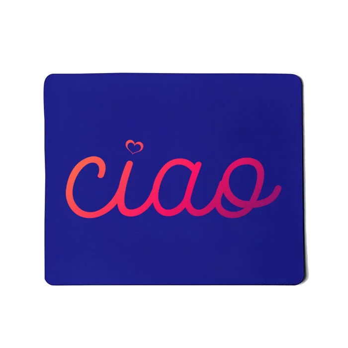 Ciao Italian Hello Goodbye Visit Italy Trip Europe Vacation Cute Gift Mousepad