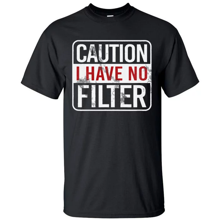 Caution I Have No Filter Funny Sarcastic Humor Tall T-Shirt