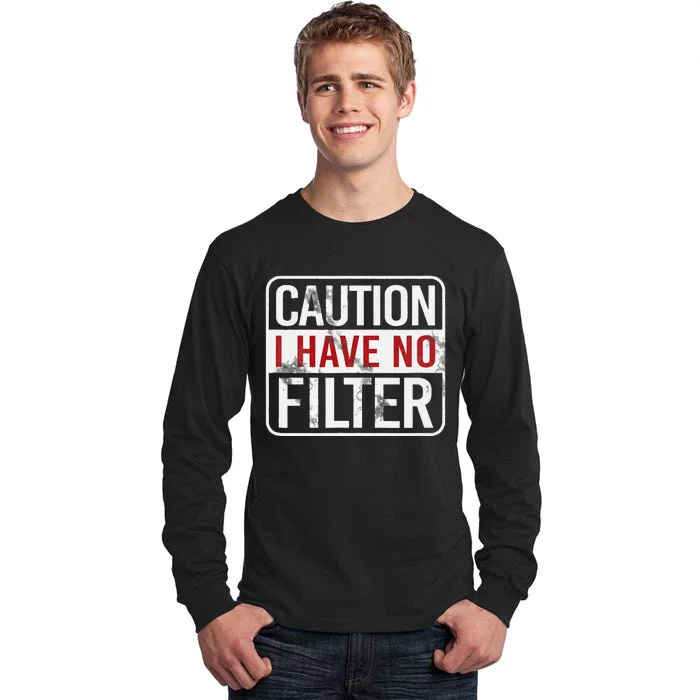 Caution I Have No Filter Funny Sarcastic Humor Tall Long Sleeve T-Shirt