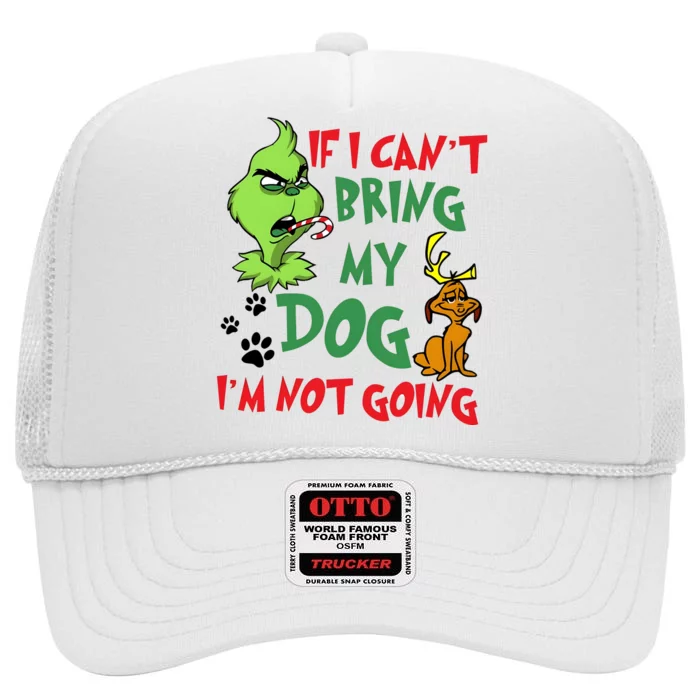 Christmas If I Cant Bring My Dog Im Not Going High Crown Mesh Trucker Hat