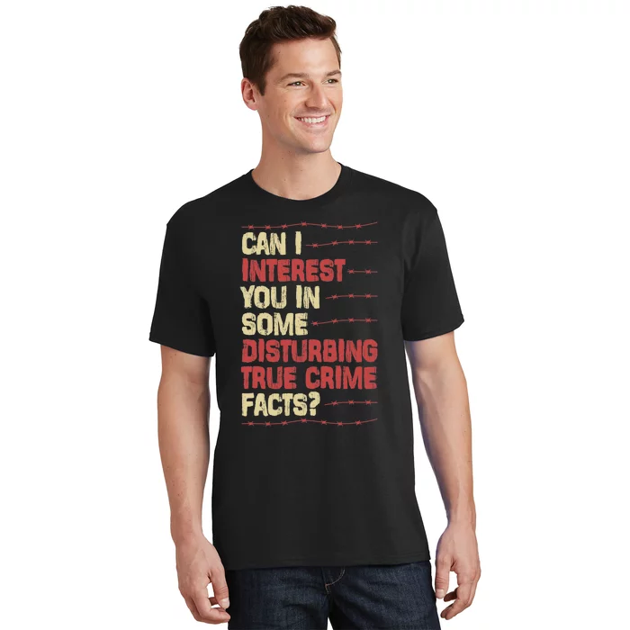 Can I Interest You In Some Disturbing True Crime Facts T-Shirt