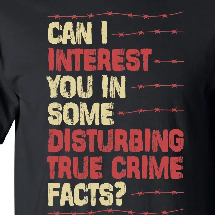 Can I Interest You In Some Disturbing True Crime Facts Tall T-Shirt