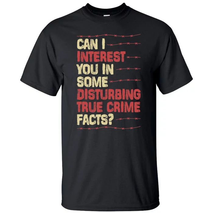 Can I Interest You In Some Disturbing True Crime Facts Tall T-Shirt