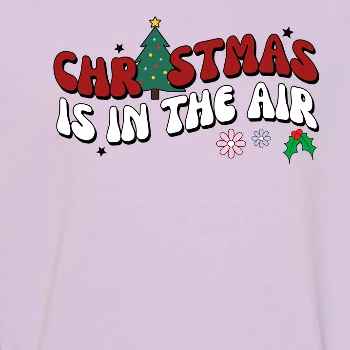 Christmas Is In The Air Holiday Gift Garment-Dyed Sweatshirt