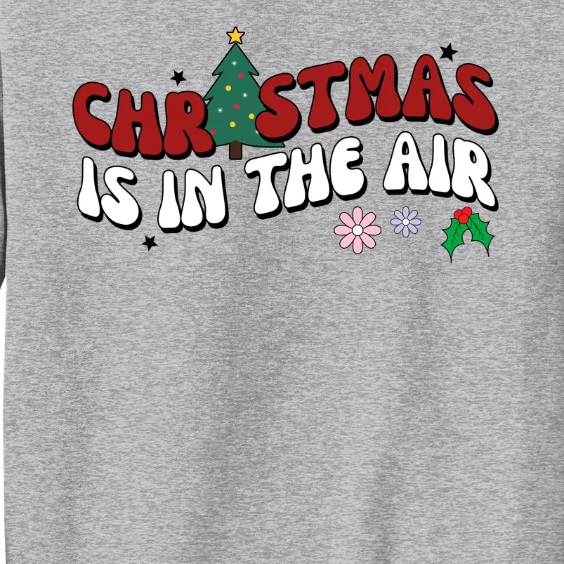 Christmas Is In The Air Holiday Gift Tall Sweatshirt