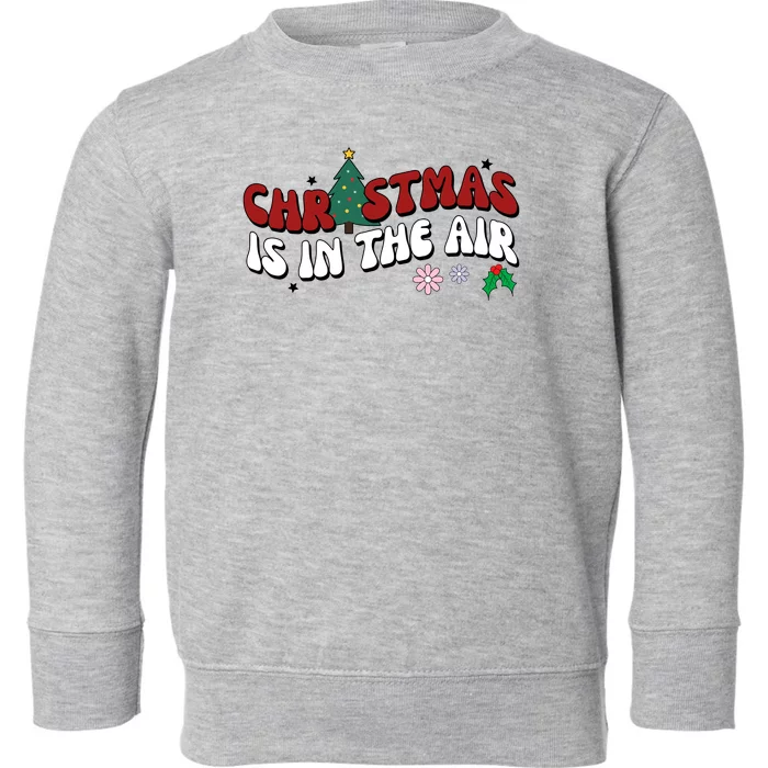 Christmas Is In The Air Holiday Gift Toddler Sweatshirt