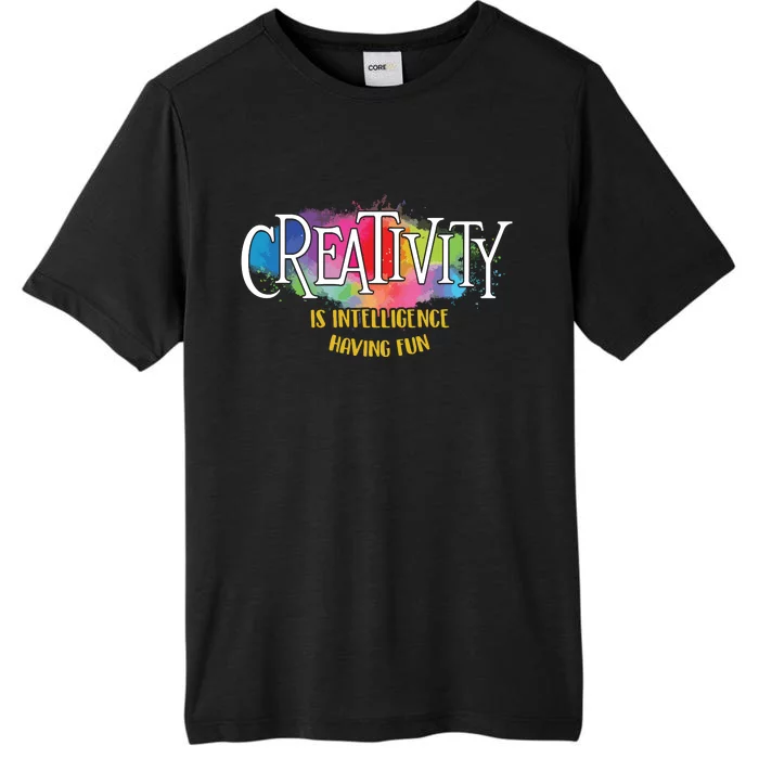 Creativity Is Intelligence Having Fun Artist Drawing Arts ChromaSoft Performance T-Shirt