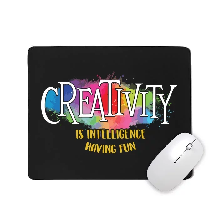 Creativity Is Intelligence Having Fun Artist Drawing Arts Mousepad