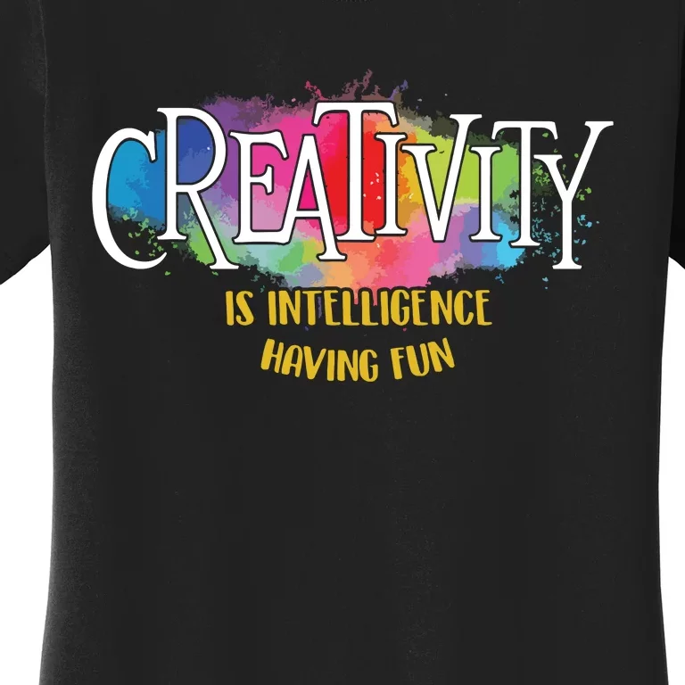 Creativity Is Intelligence Having Fun Artist Drawing Arts Women's T-Shirt