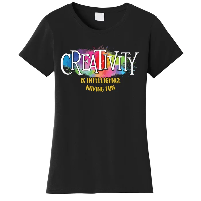 Creativity Is Intelligence Having Fun Artist Drawing Arts Women's T-Shirt