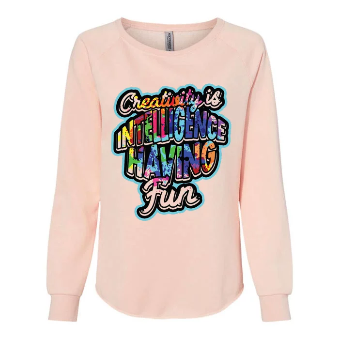 Creativity Is Intelligence Having Fun Artistic Teacher Womens California Wash Sweatshirt