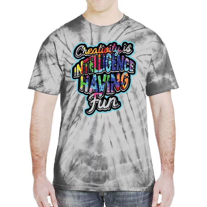 Creativity Is Intelligence Having Fun Artistic Teacher Tie-Dye T-Shirt