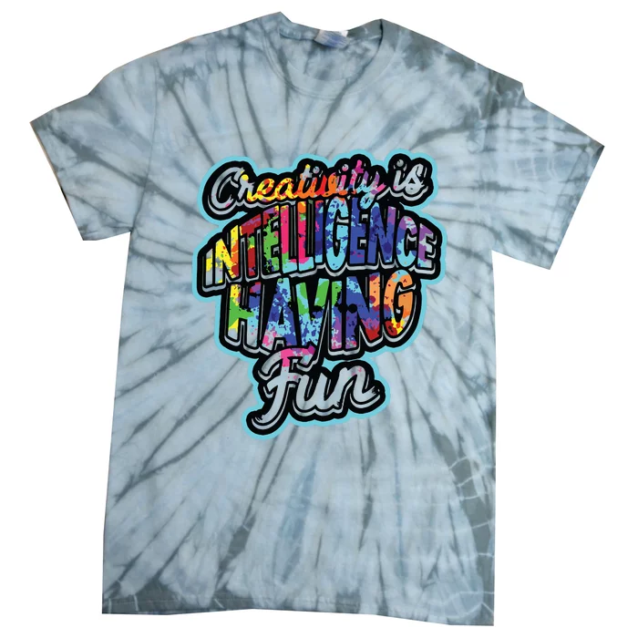 Creativity Is Intelligence Having Fun Artistic Teacher Tie-Dye T-Shirt