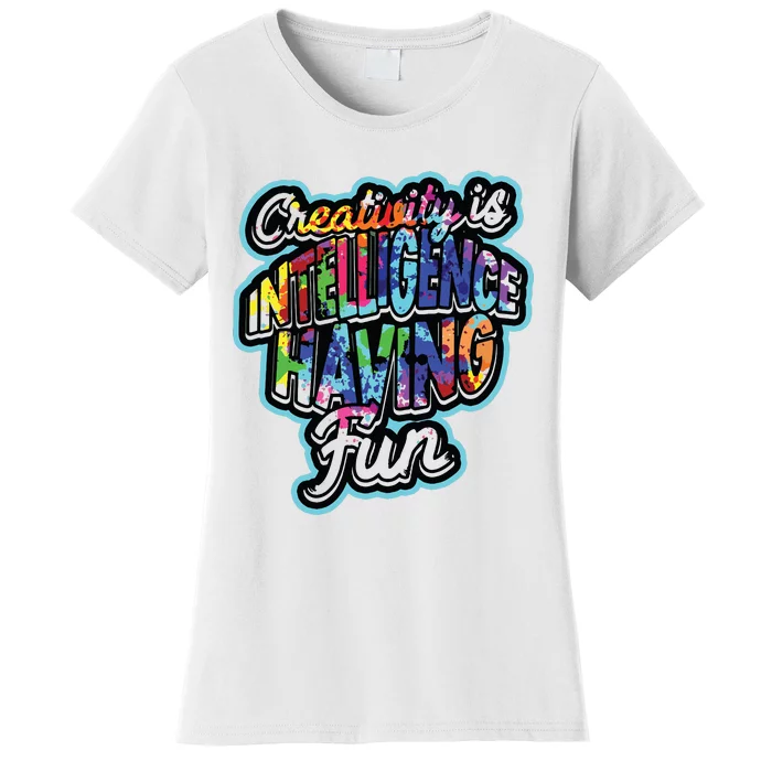 Creativity Is Intelligence Having Fun Artistic Teacher Women's T-Shirt