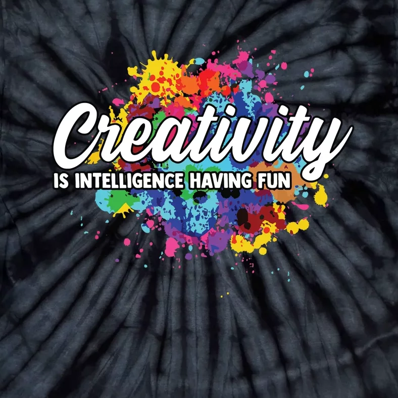 Creativity Is Intelligence Having Fun Creative Artist Tie-Dye T-Shirt