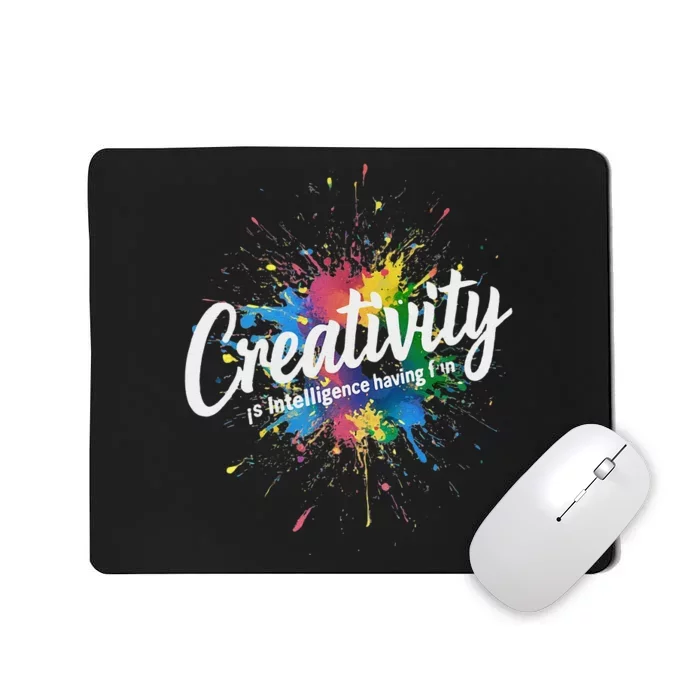 Creativity Is Intelligence Having Fun Creative Artist Mousepad