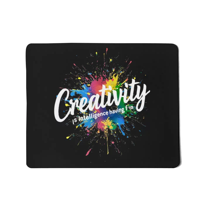 Creativity Is Intelligence Having Fun Creative Artist Mousepad