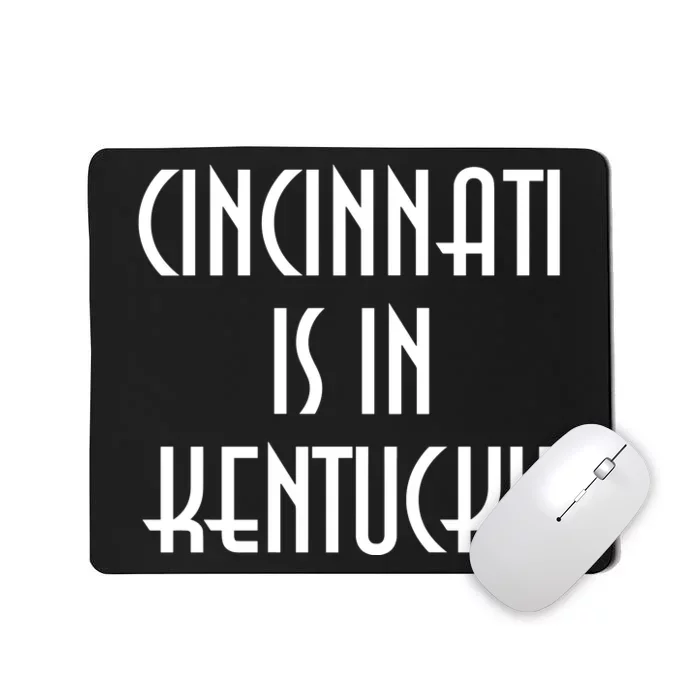 Cincinnati Is In Kentucky Mousepad