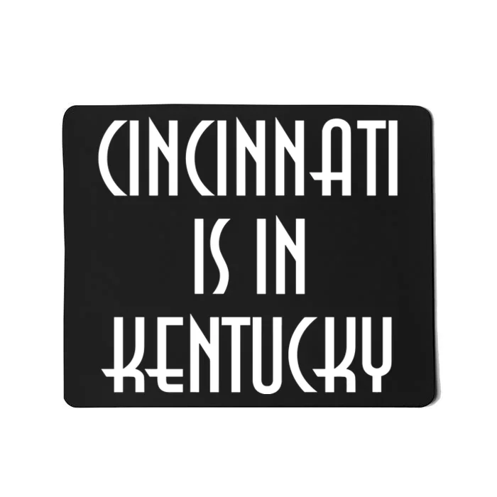 Cincinnati Is In Kentucky Mousepad