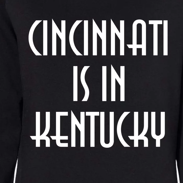 Cincinnati Is In Kentucky Womens California Wash Sweatshirt