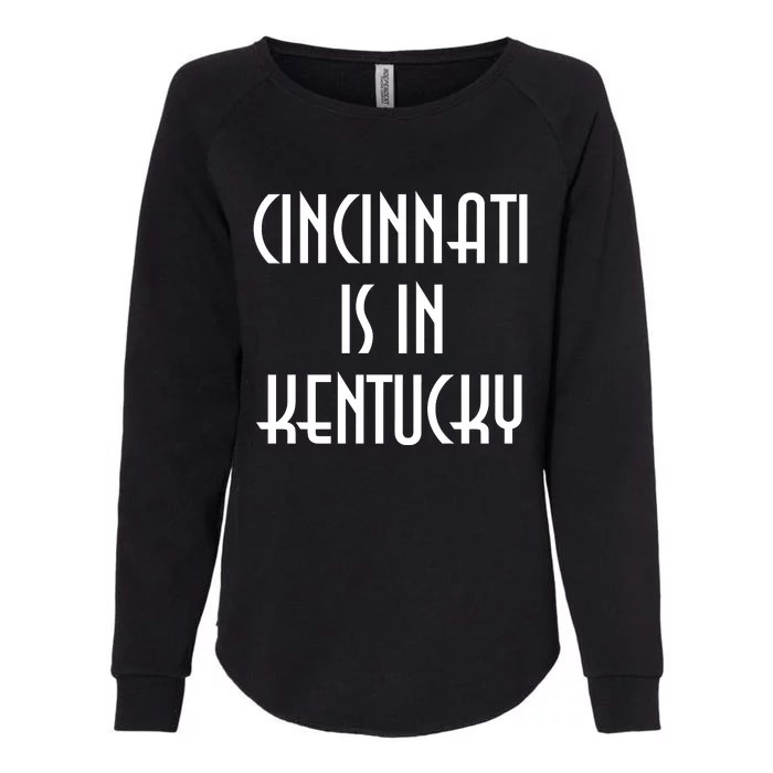 Cincinnati Is In Kentucky Womens California Wash Sweatshirt