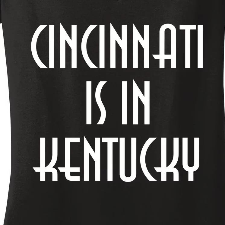 Cincinnati Is In Kentucky Women's V-Neck T-Shirt