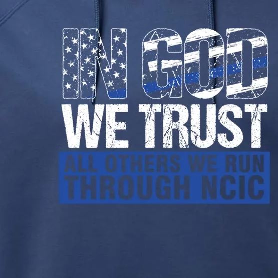 Crime Investigator In God We Trust We Run Through Ncic Gift Performance Fleece Hoodie