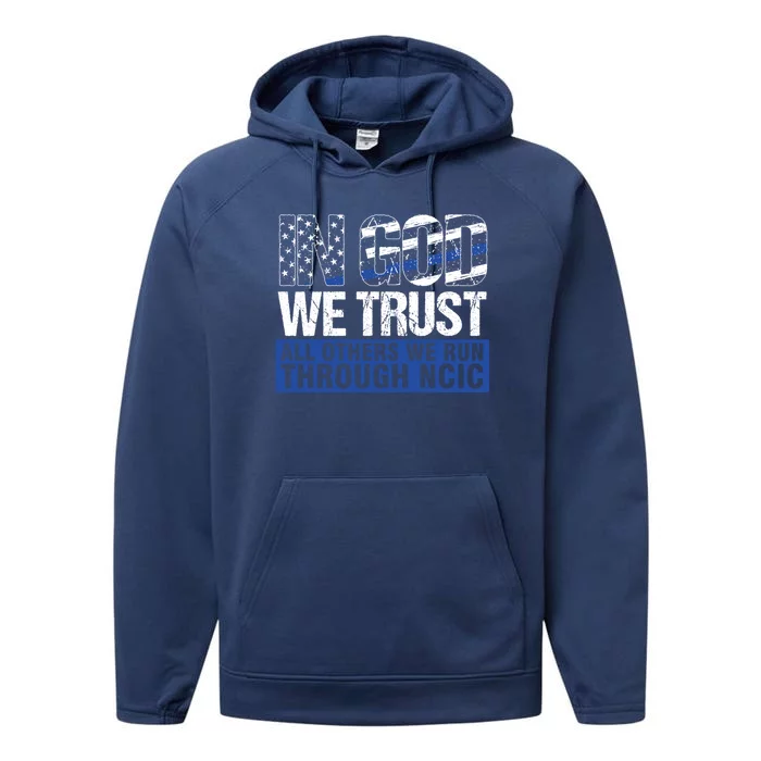 Crime Investigator In God We Trust We Run Through Ncic Gift Performance Fleece Hoodie