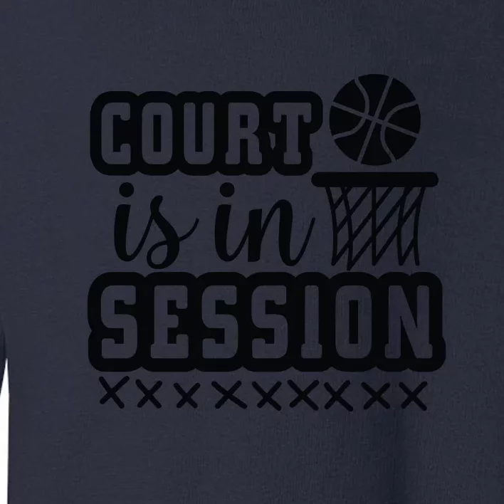 Court Is In Session Gift For Basketball Player Team Sport Bball Toddler Sweatshirt