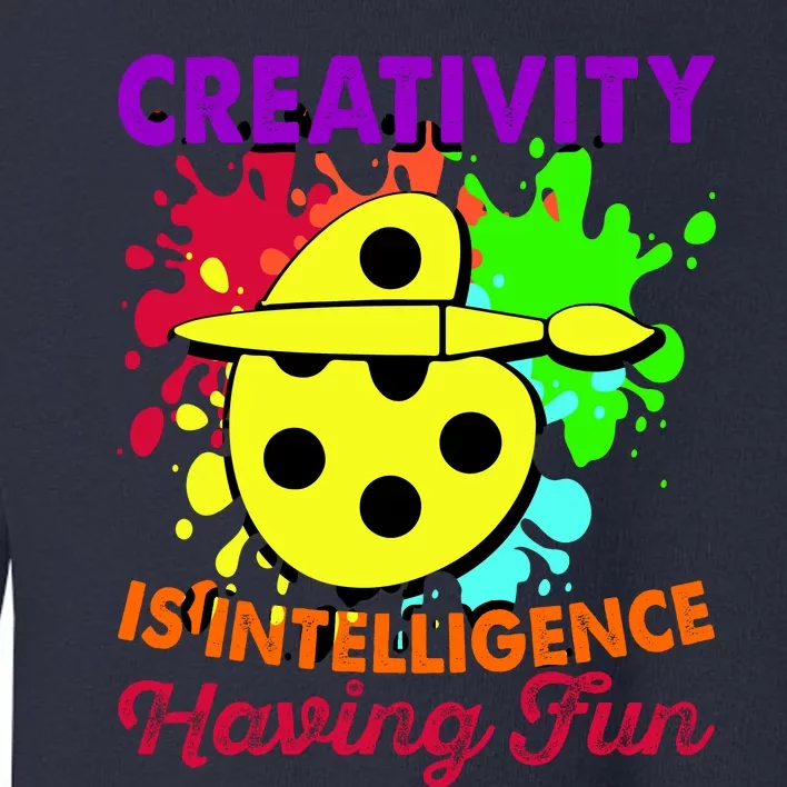 Creativity Is Intelligence Having Fun Toddler Sweatshirt