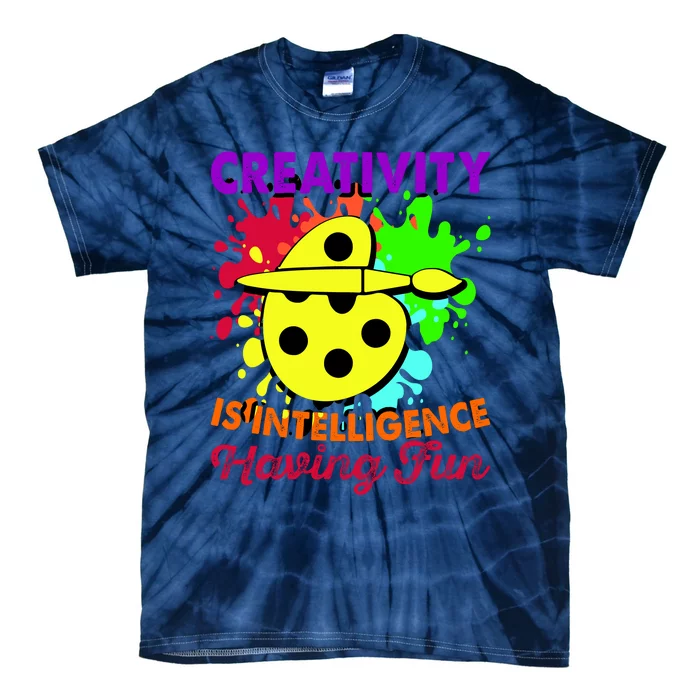 Creativity Is Intelligence Having Fun Tie-Dye T-Shirt