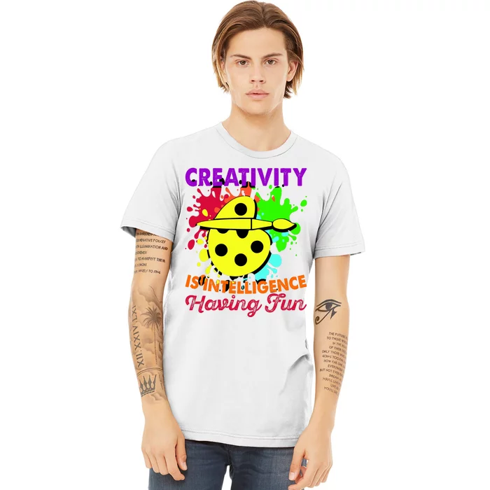 Creativity Is Intelligence Having Fun Premium T-Shirt