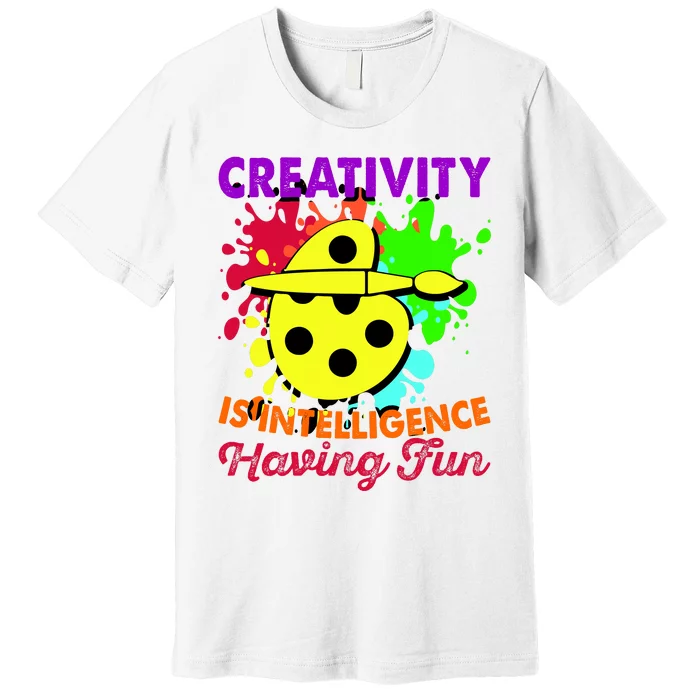 Creativity Is Intelligence Having Fun Premium T-Shirt