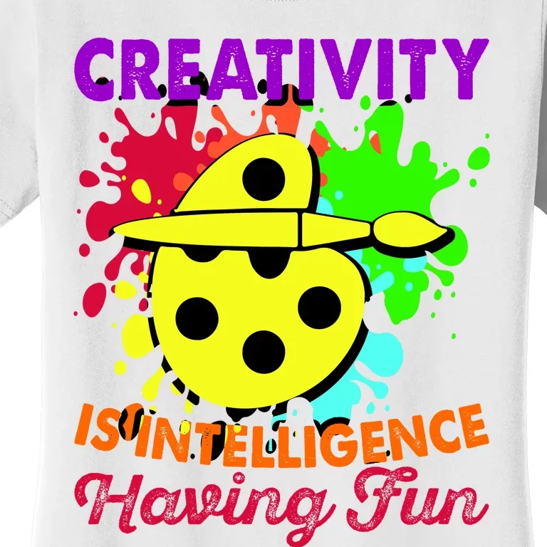 Creativity Is Intelligence Having Fun Women's T-Shirt