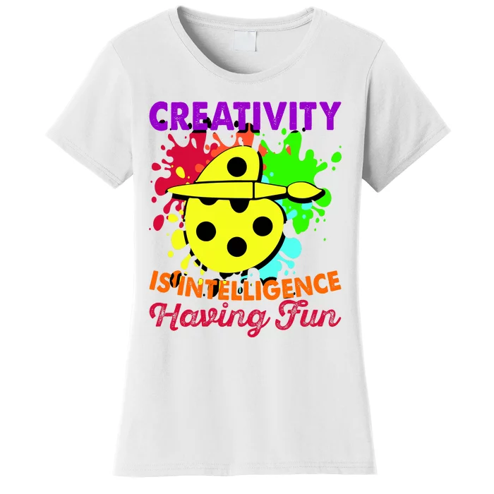 Creativity Is Intelligence Having Fun Women's T-Shirt