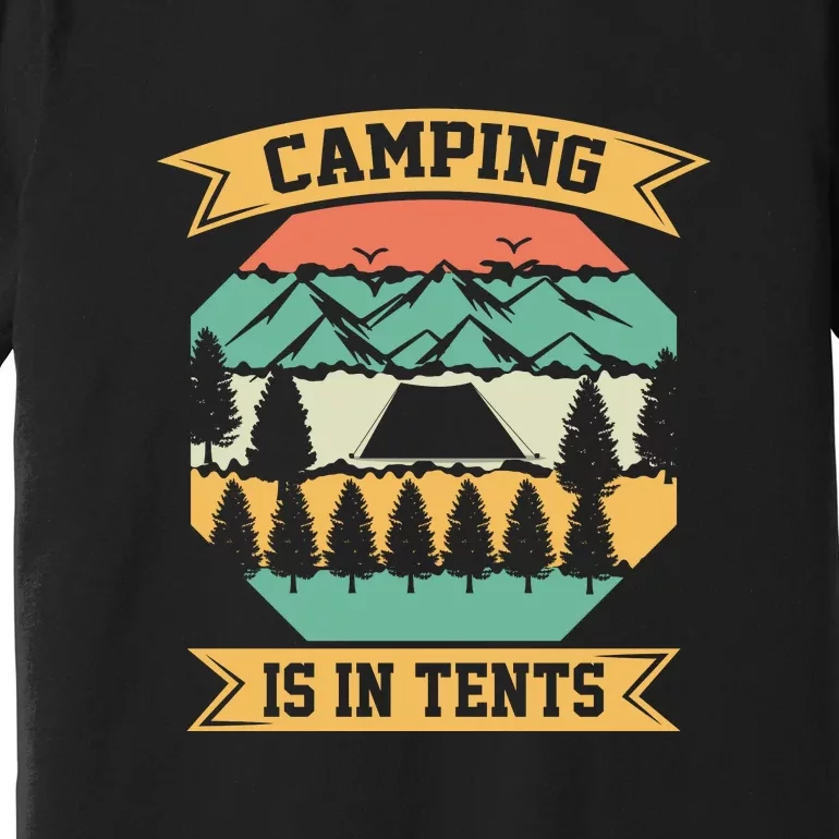 Camping Is In Tents Gift For Camper Wilderness Retro Premium T-Shirt