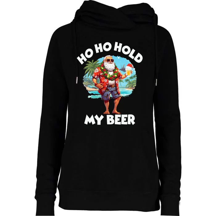 Christmas In July Summer Santa Sunglasses Ho Ho Hold My Beer Womens Funnel Neck Pullover Hood