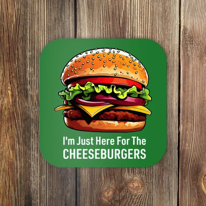 Cheeseburger IM Just Here For The Cheeseburgers Coaster