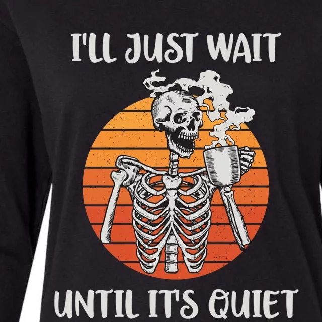 Coffee Ill Just Wait Until Its Quiet Skeleton Teacher Cute Gift Womens Cotton Relaxed Long Sleeve T-Shirt