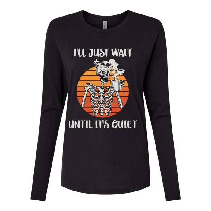 Coffee Ill Just Wait Until Its Quiet Skeleton Teacher Cute Gift Womens Cotton Relaxed Long Sleeve T-Shirt