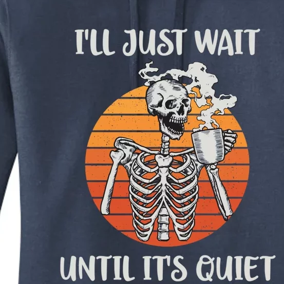 Coffee Ill Just Wait Until Its Quiet Skeleton Teacher Cute Gift Women's Pullover Hoodie