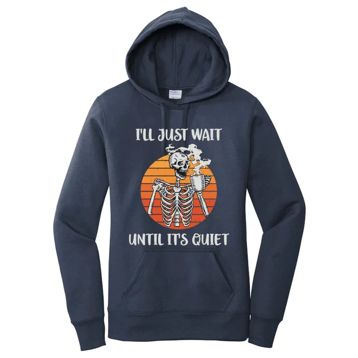 Coffee Ill Just Wait Until Its Quiet Skeleton Teacher Cute Gift Women's Pullover Hoodie