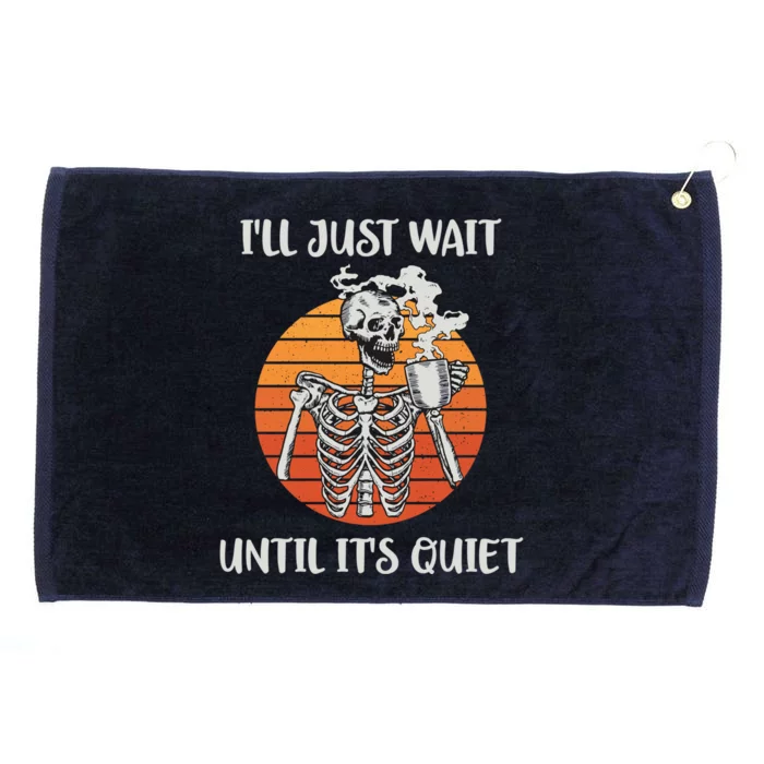 Coffee Ill Just Wait Until Its Quiet Skeleton Teacher Cute Gift Grommeted Golf Towel