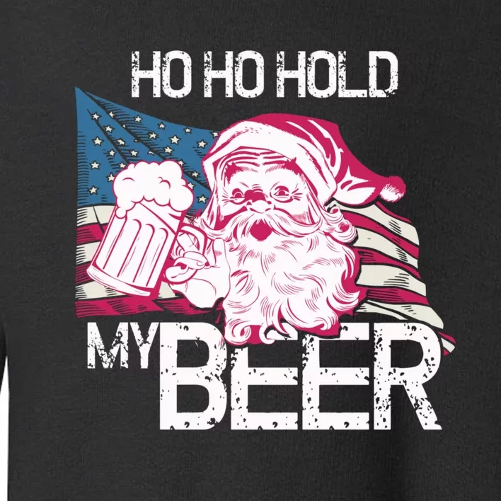 Christmas In July Santa Ho Ho Hold My Beer Funny Gift Toddler Sweatshirt