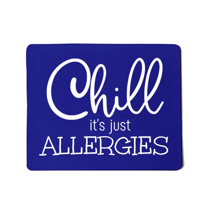 Chill It's Just Allergies Funny Social Distancing Gift Mousepad